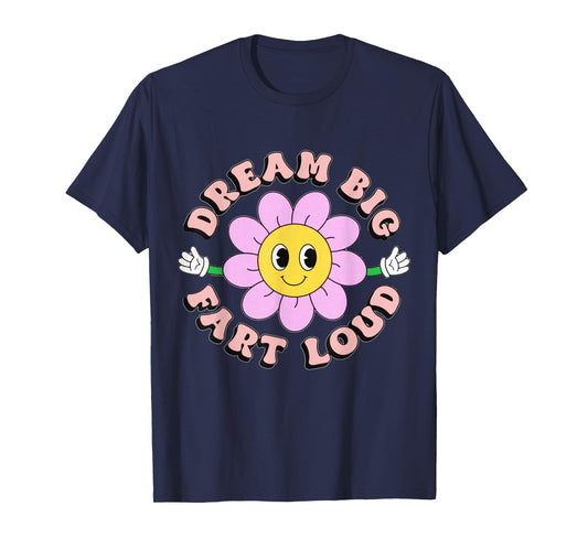 Dream Big Fart Loud Flower Funny T-Shirt