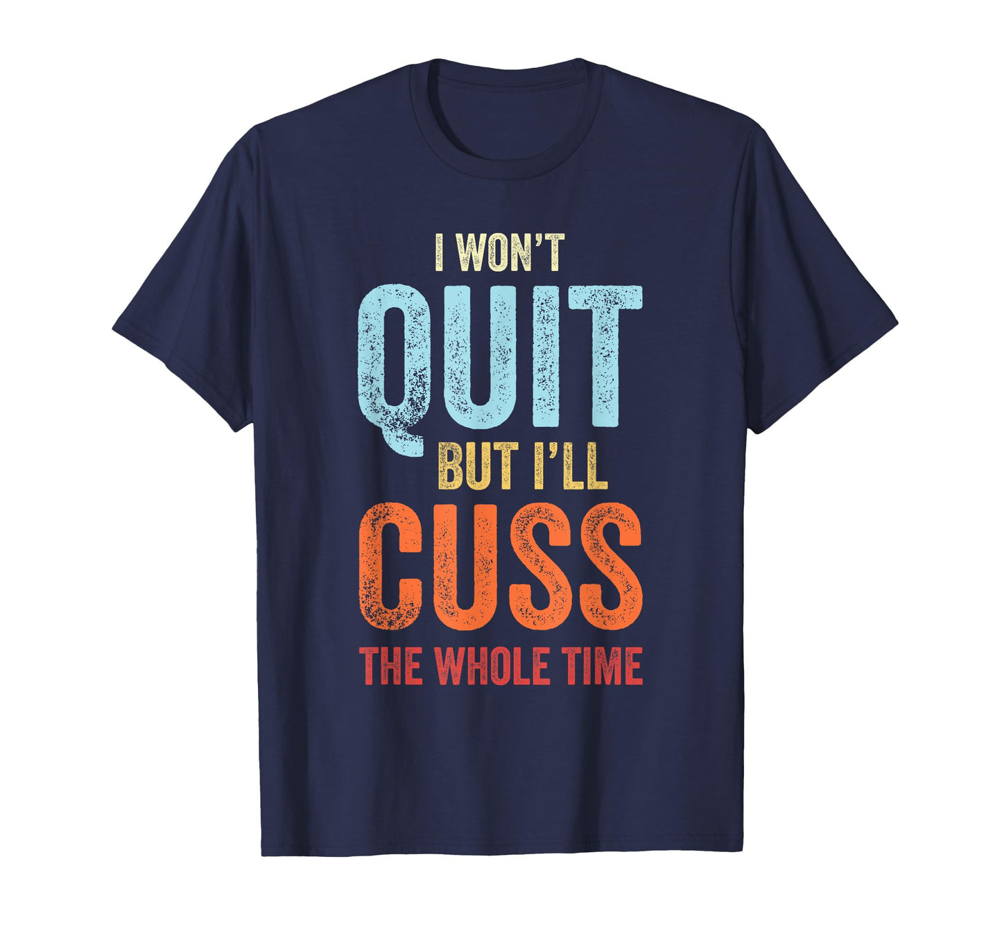 I Won't Quit But I'll Cuss The Whole Time Funny Gym Workout T-Shirt