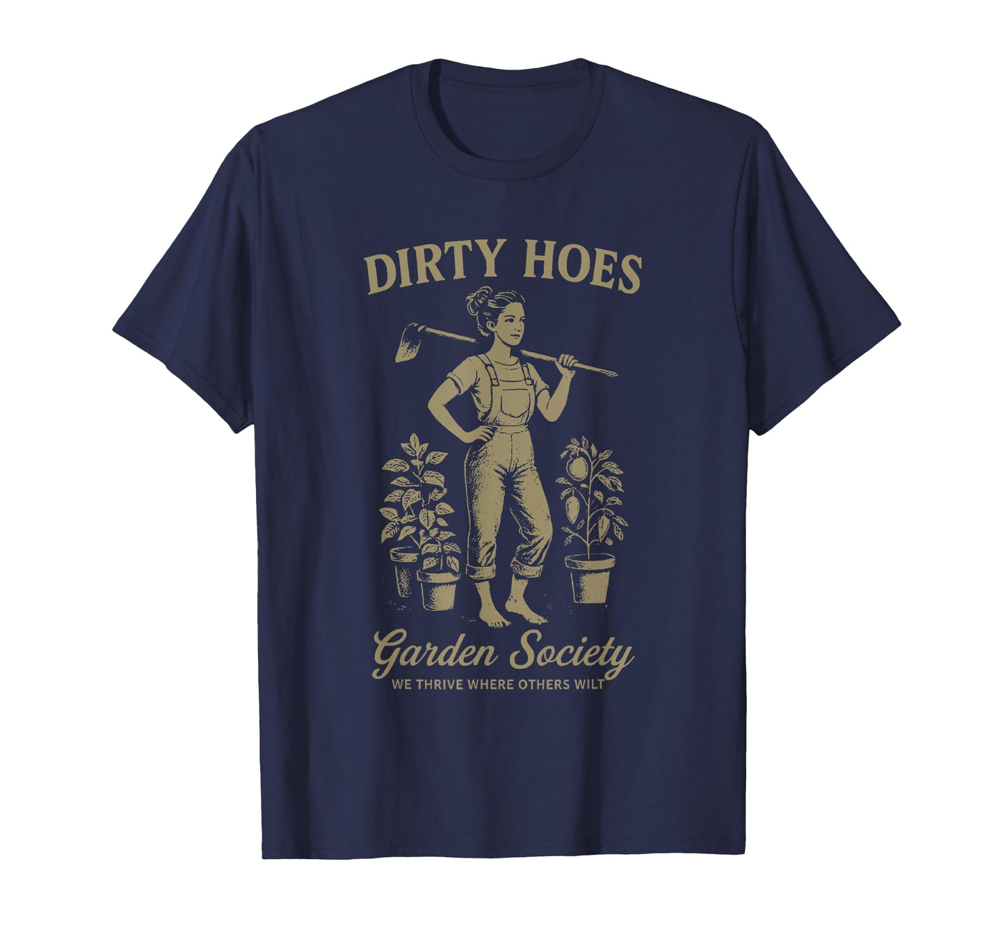 Dirty Hoes Garden Society We Thrive Where Others Wilt T-Shirt