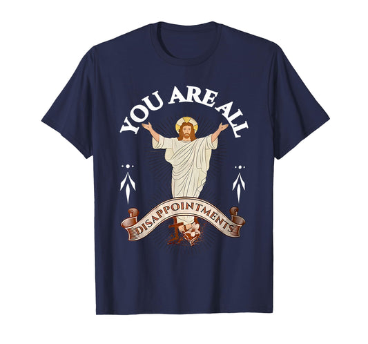 you are all disappointments T-Shirt