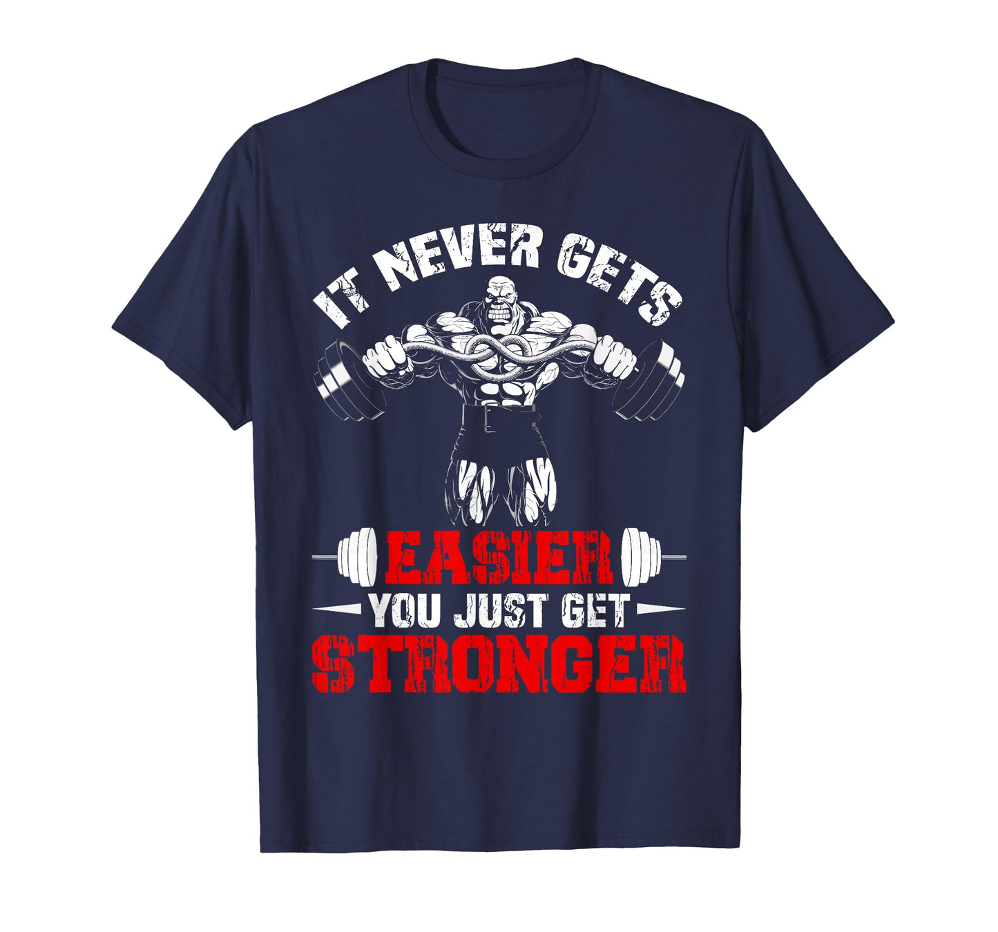 It Never Gets Easier You Just Get Stronger Funny Gym T-Shirt