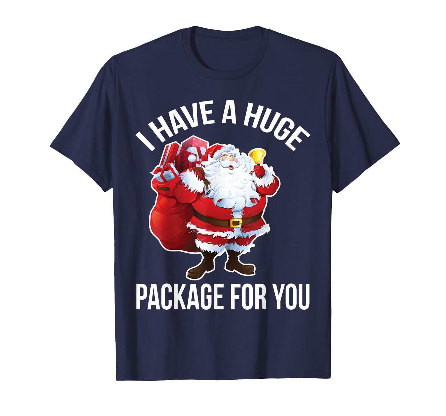 Huge Package for You Funny Raunchy Santa Christmas Humor Top T-Shirt