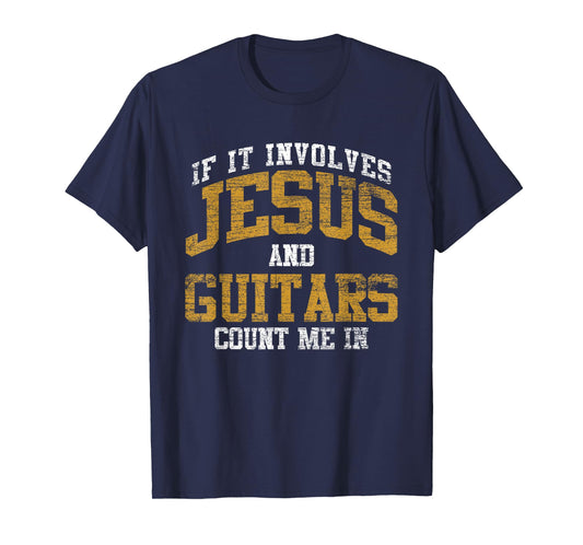 If It Involves Jesus And Guitars Count Me In Guitarist Jesus T-Shirt