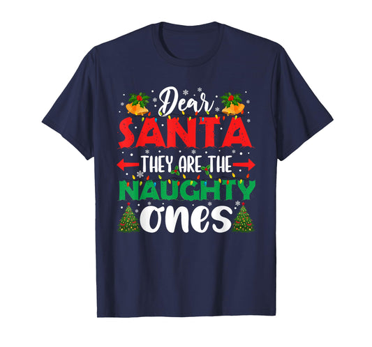 Dear Santa They Naughty Ones Christmas Xmas Men Women Kids T-Shirt