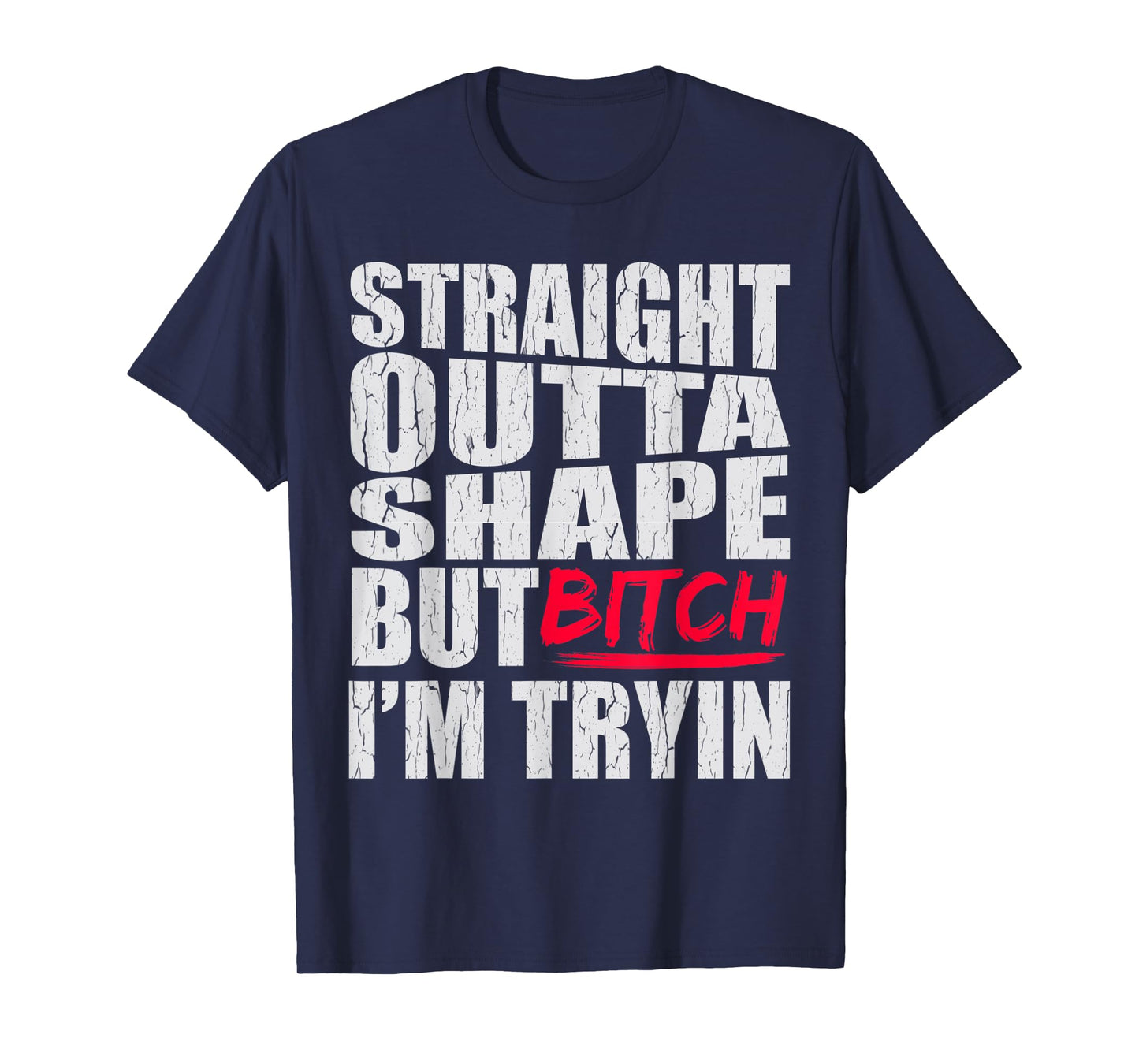 Straight Outta Shape But Bitch I'm Tryin Gift T-Shirt