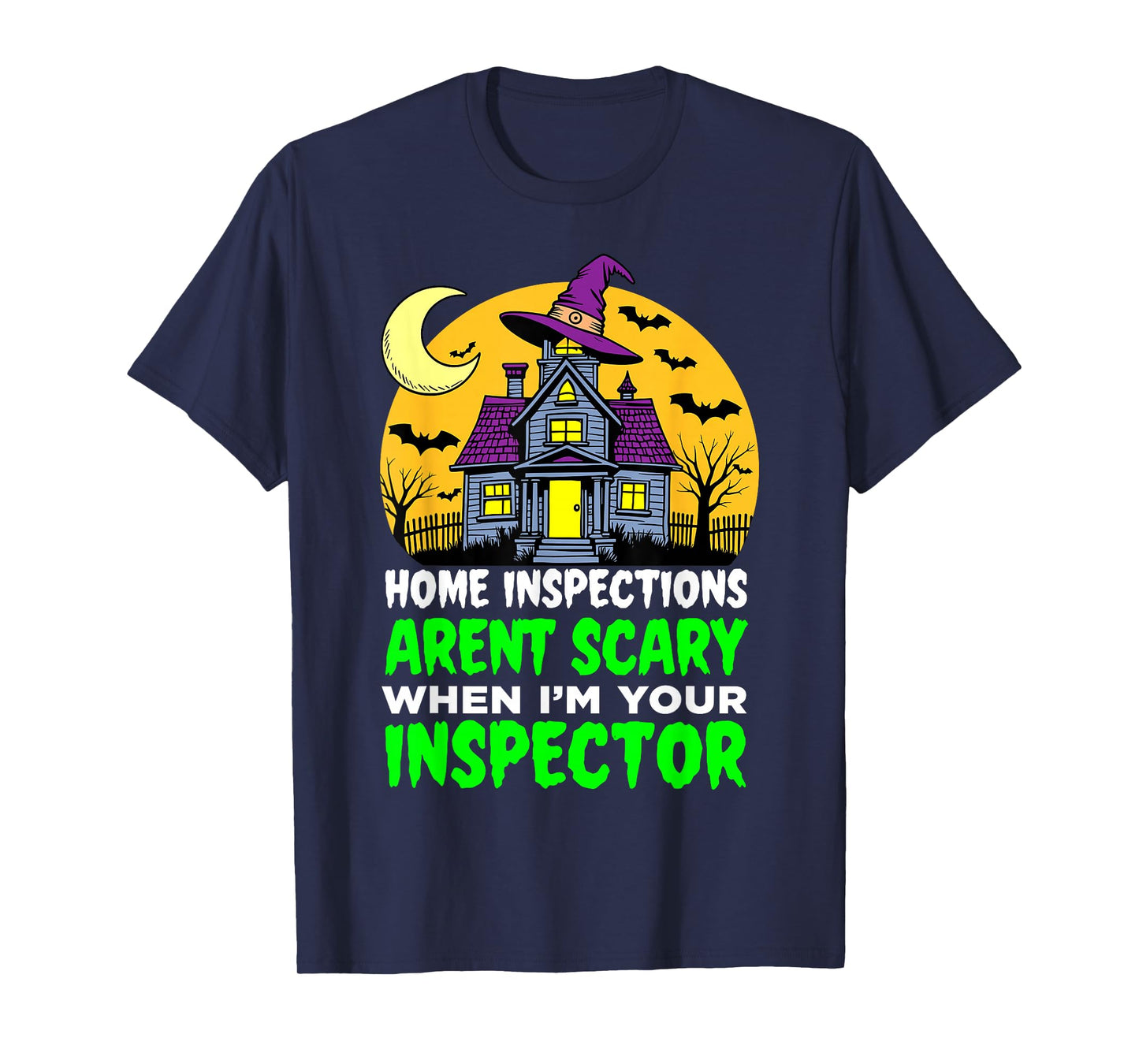 Home Inspections Aren’t Scary When I’m Your Inspector T-Shirt