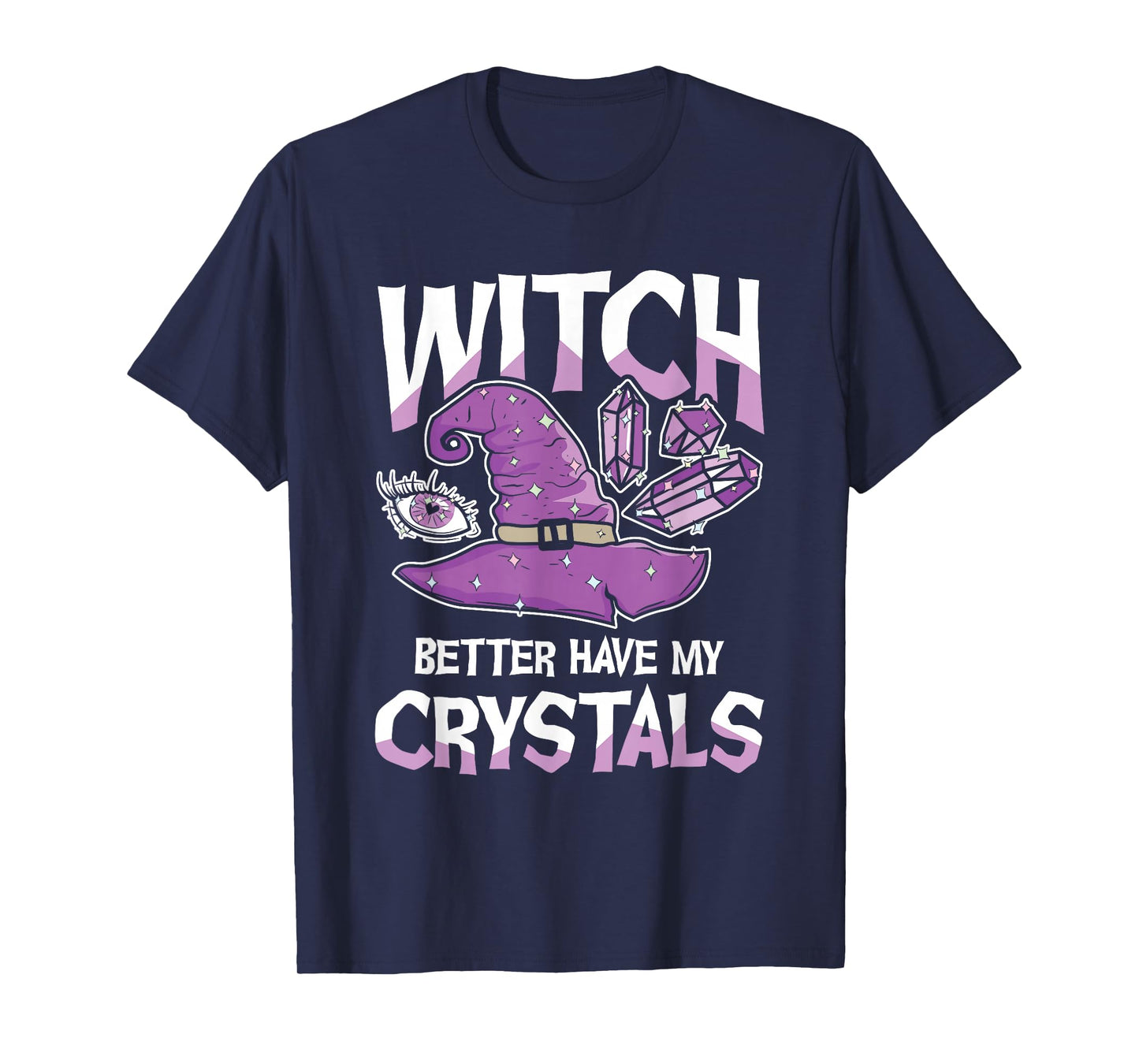 Witch Better Have My Crystals Purple Witch Hat Crystals T-Shirt