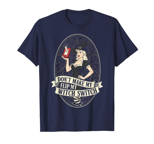 Don't Make Me Flip My Witch Switch Woman Funny Halloween T-Shirt