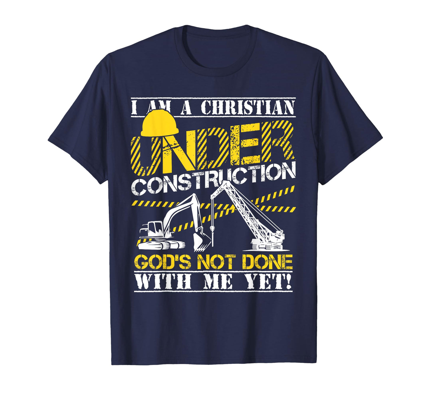 I Am A Christian Under Construction God's Not Done T-Shirt