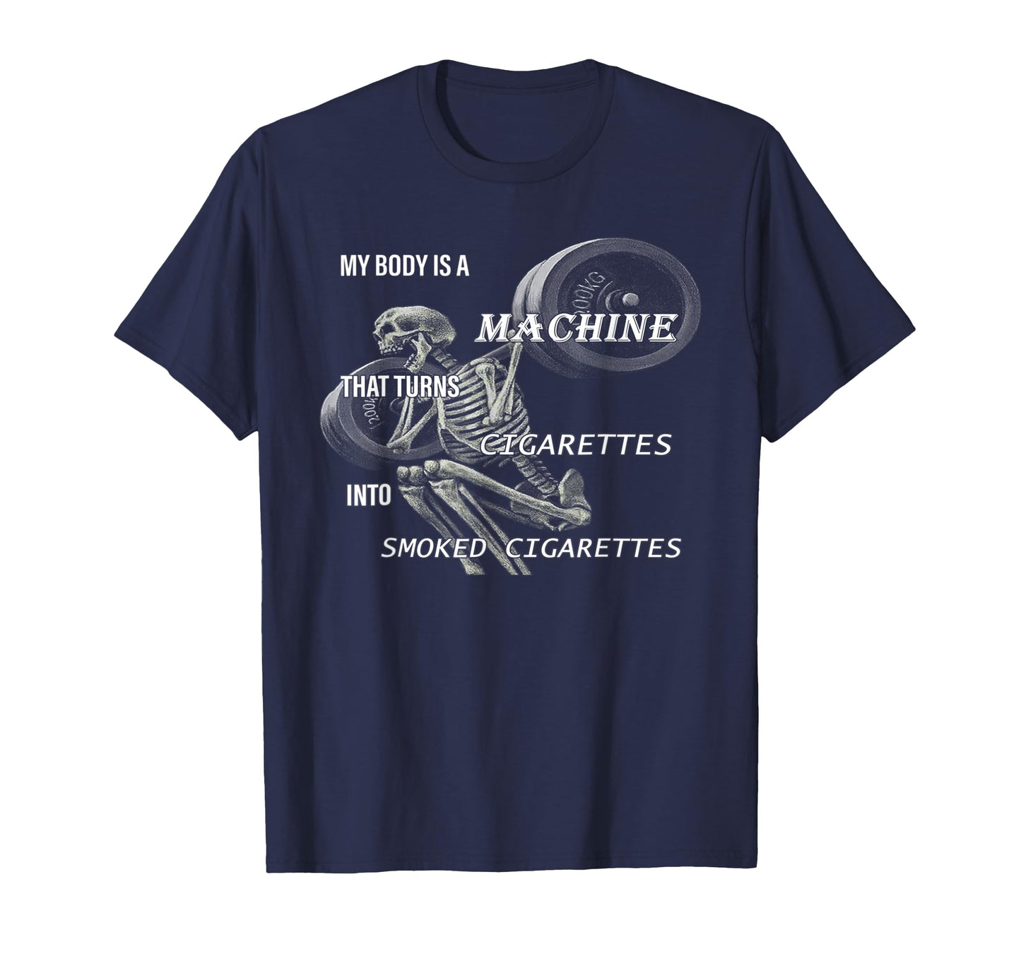 My Body Is A Machine That Turns Cigarettes Into Smoked T-Shirt