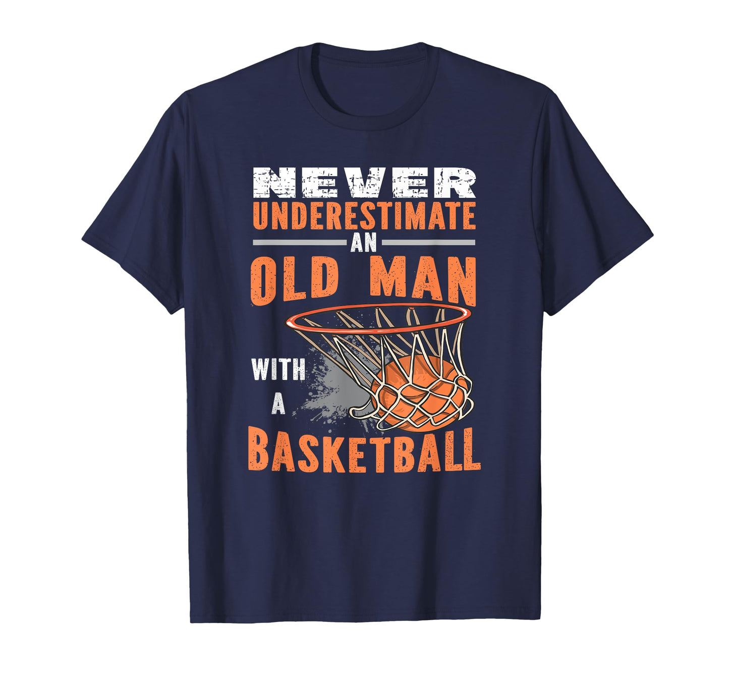 Never Underestimate An Old Man With A Basketball T-Shirt