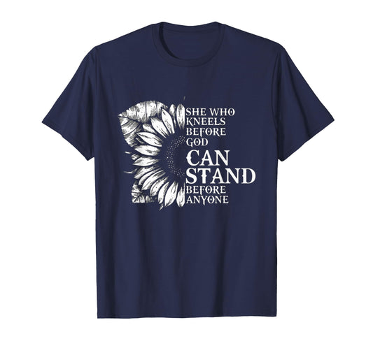 She who kneels before god can stand before anyone t-shirt T-Shirt