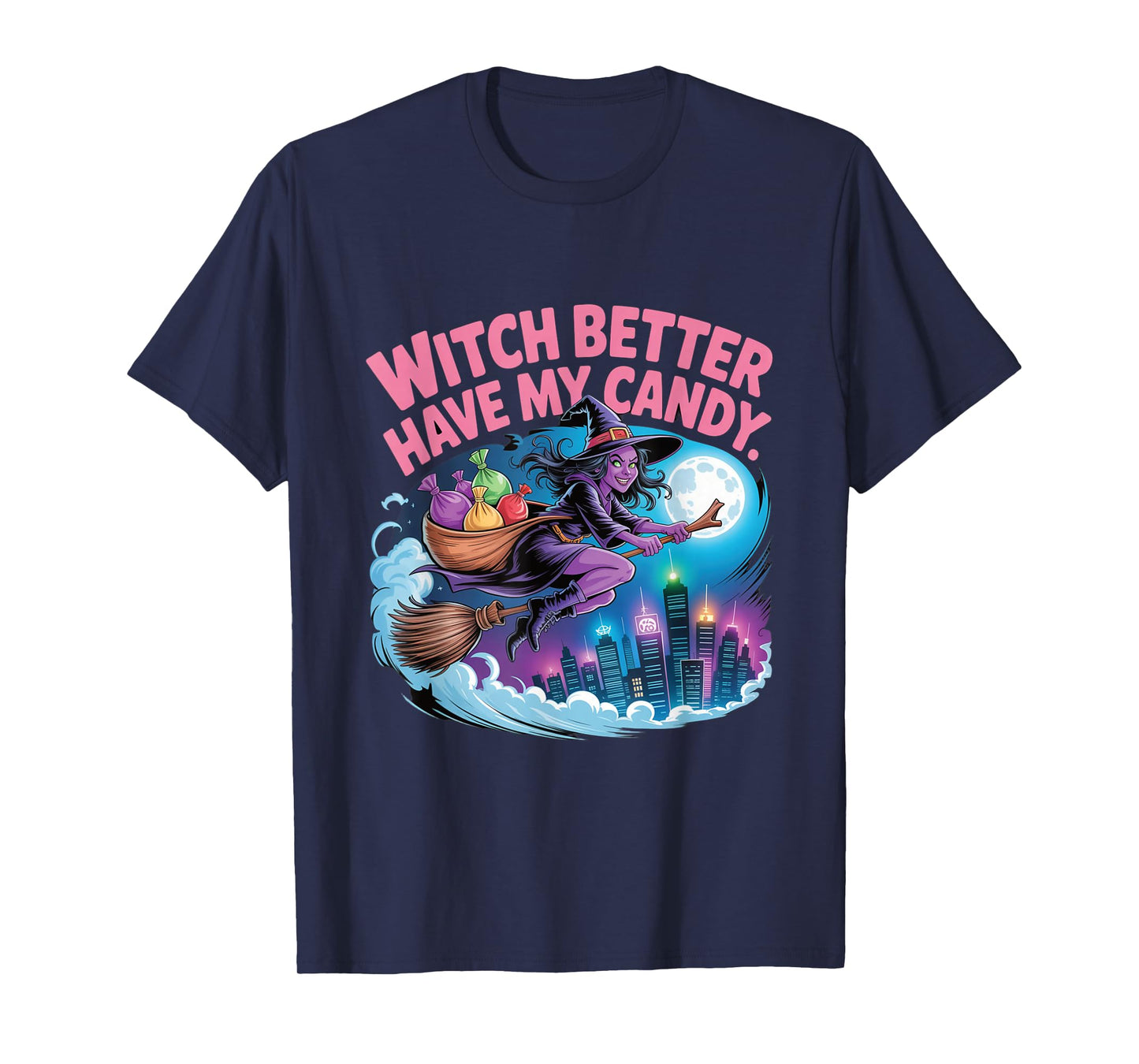 Witch Better Have My Candy Flying Broom Full Moon Halloween T-Shirt