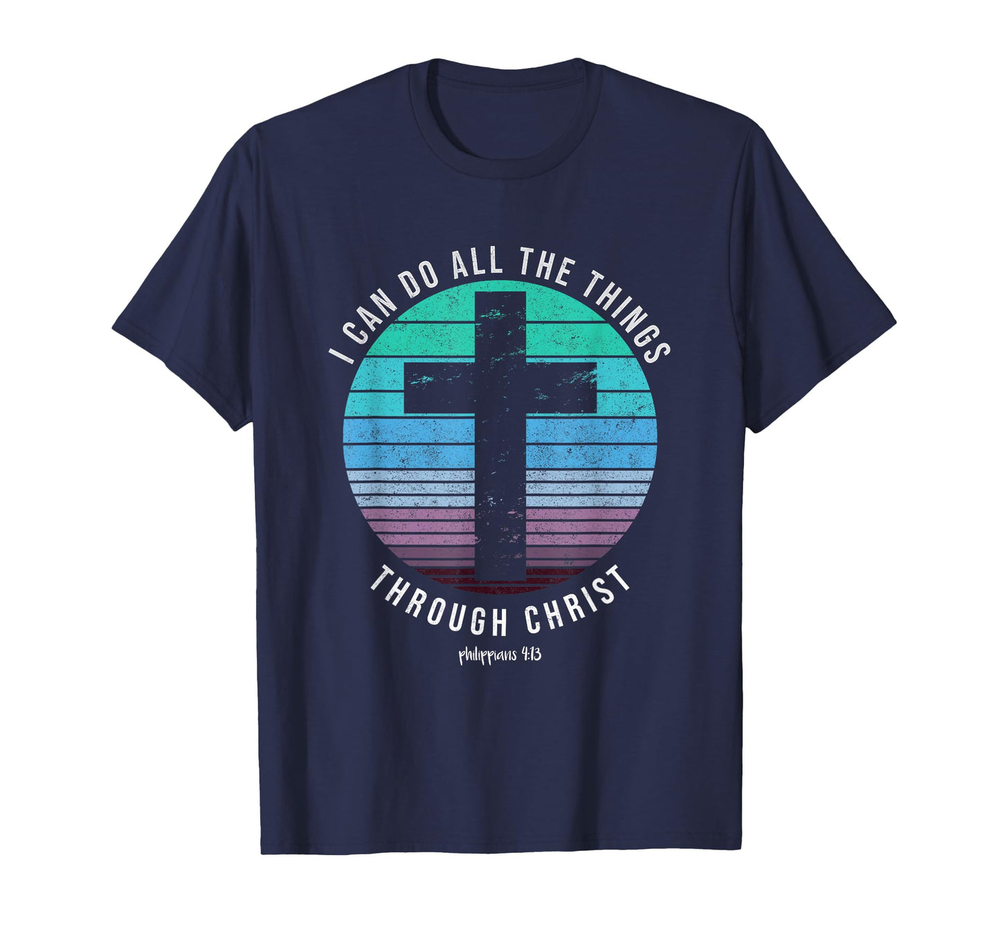 I Can Do All The Things Through Christ Who Strengthens Me T-Shirt