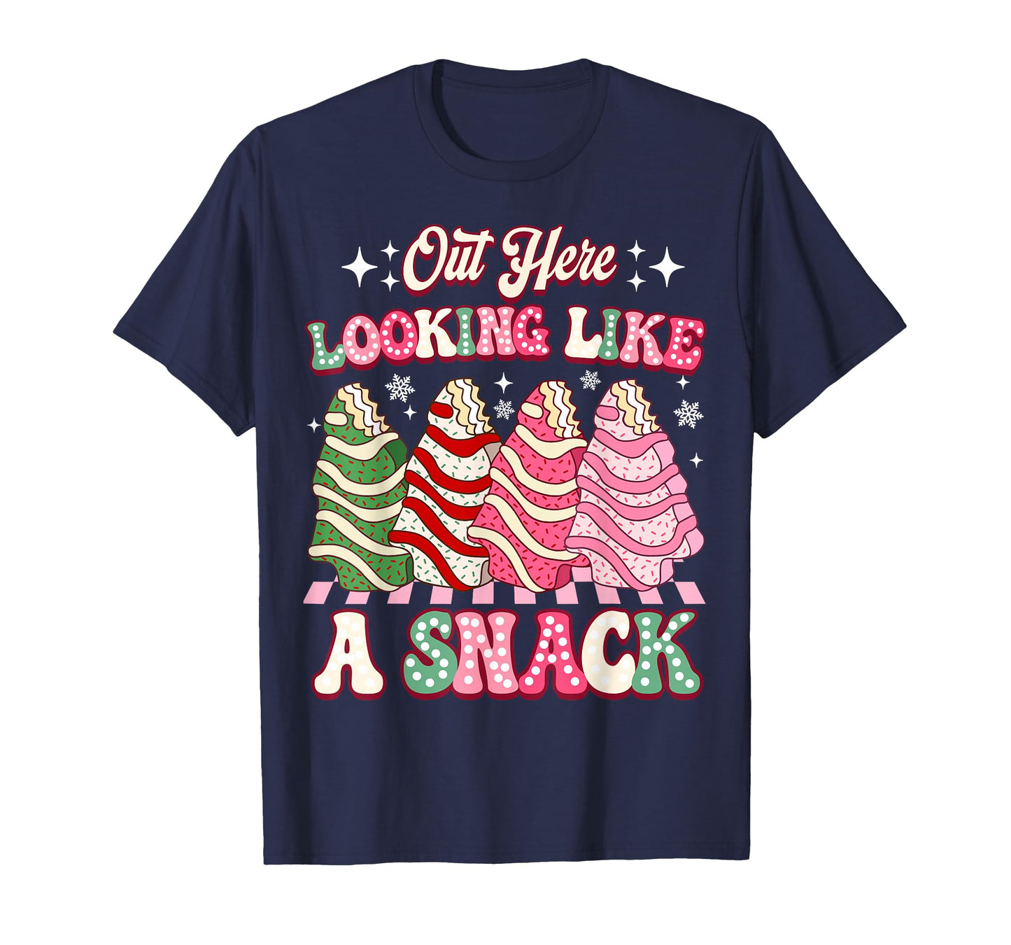 Out Here Looking Like A Snack Christmas Tree Cake Humor T-Shirt