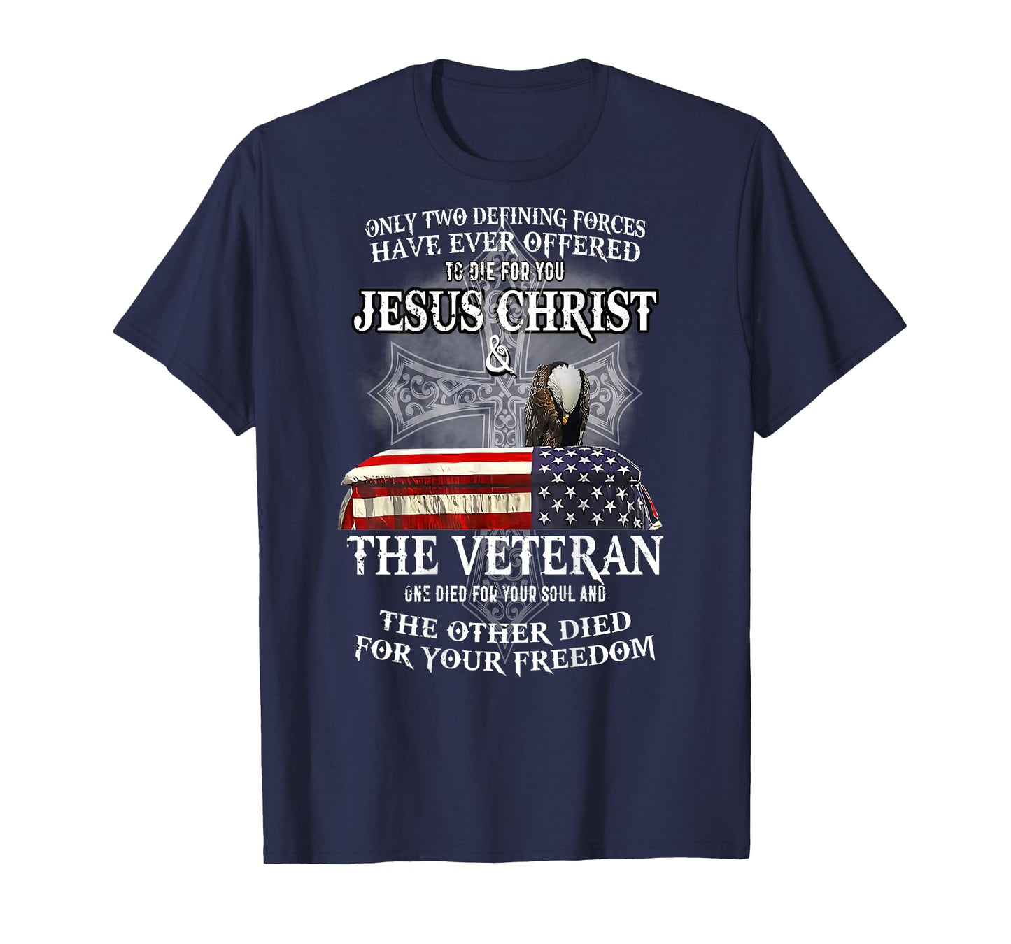only two defining forces have ever offered to die for you T-Shirt
