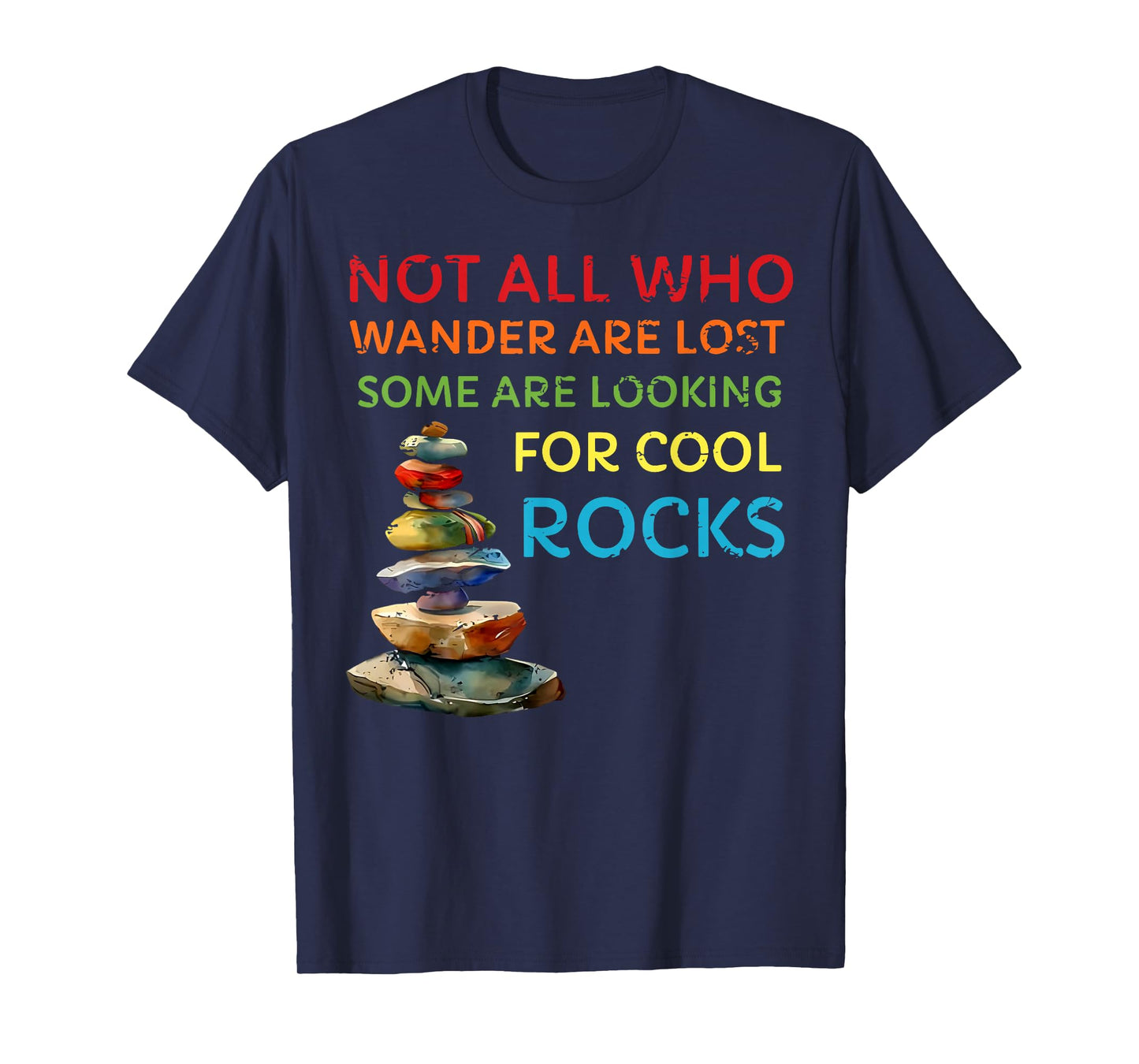 not all who wander are lost some are looking for cool rocks T-Shirt