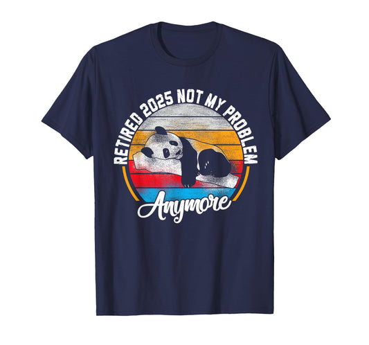 Retired 2025 Not My Problem Anymore Retirement Panda Lover T-Shirt