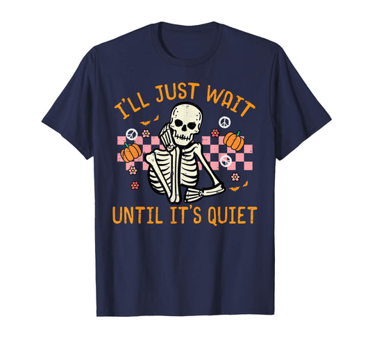 Halloween I'll Just Wait Until Quiet Funny Teacher Skeleton T-Shirt