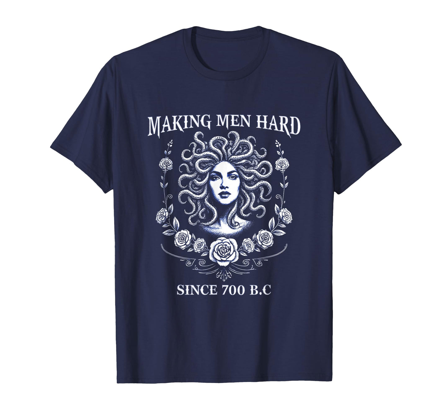 Making Men Hard Since 700 B.C. Medusa Tee Greek Mythology T-Shirt