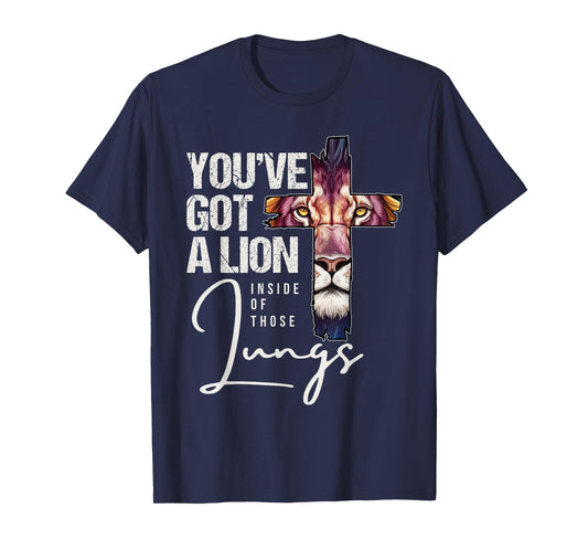 You've Got A Lion Inside Of Those Lungs Jesus Christian Lion T-Shirt