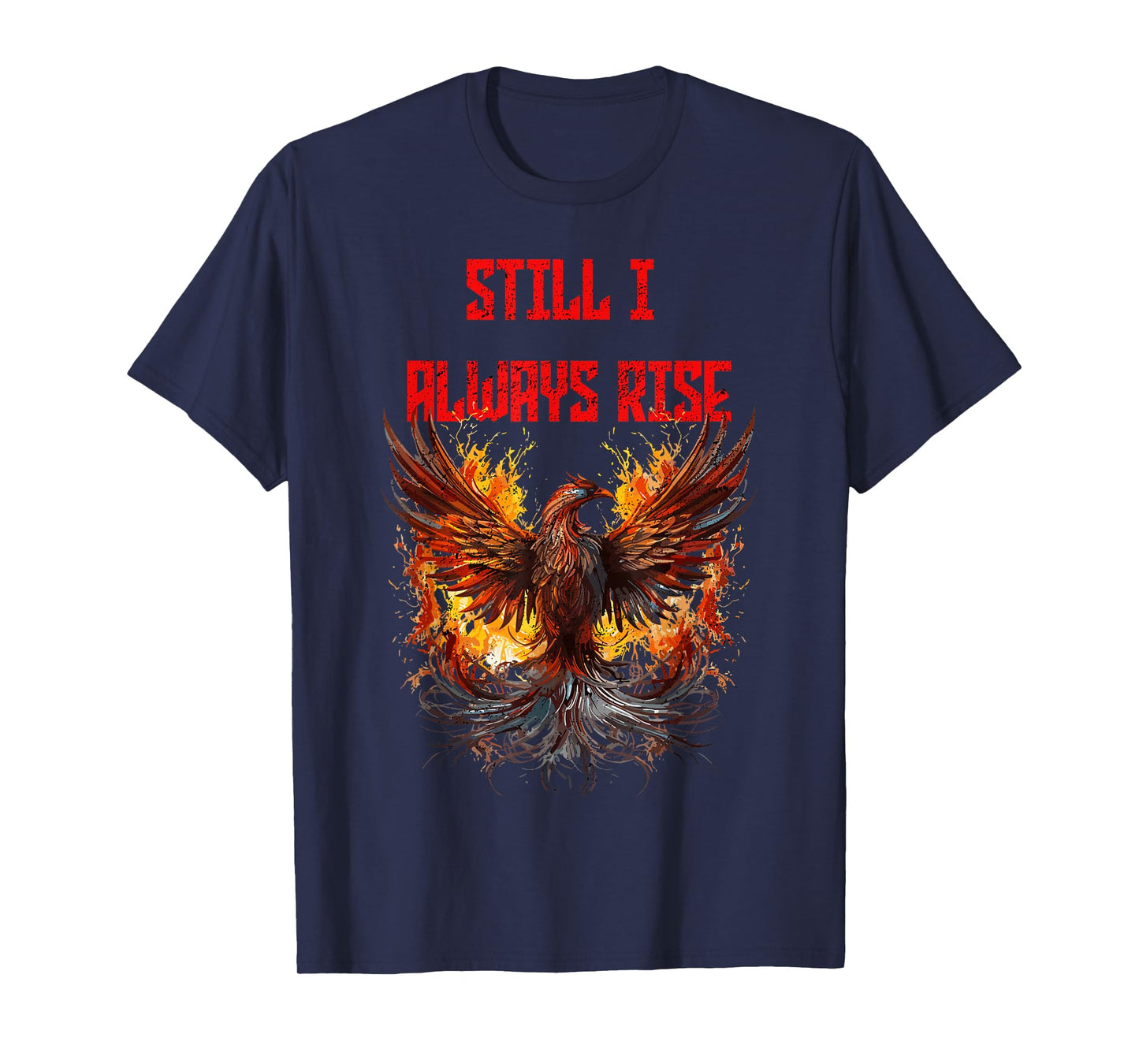 Still I Always Rise, Phoenix Rising New Beginnings T-Shirt