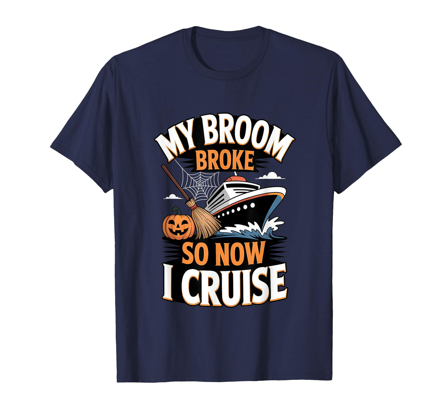 My Broom Broke So Now I Cruise Halloween Broomstick Pumpkin T-Shirt
