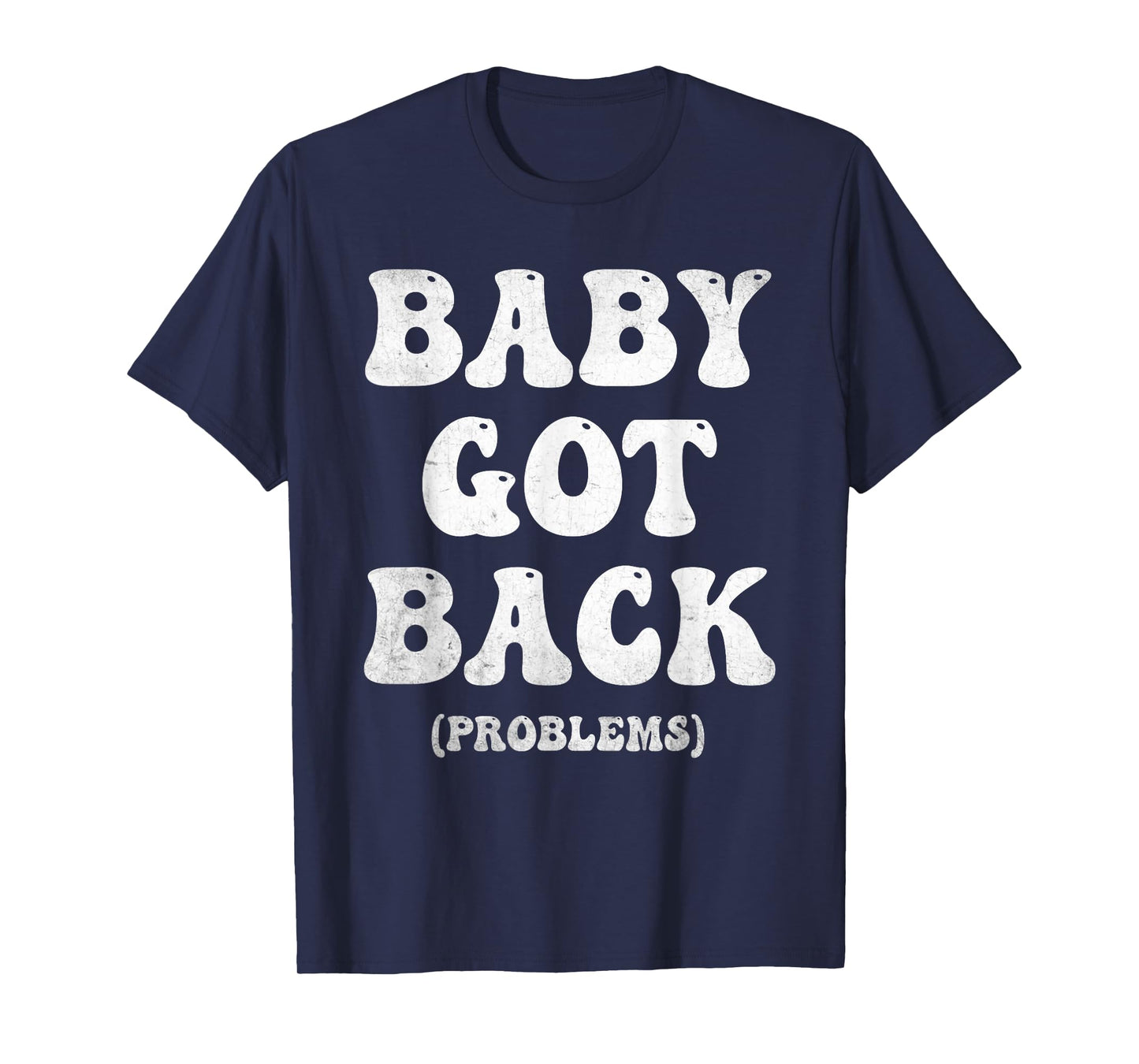 Baby Got Back Problem Funny T-Shirt