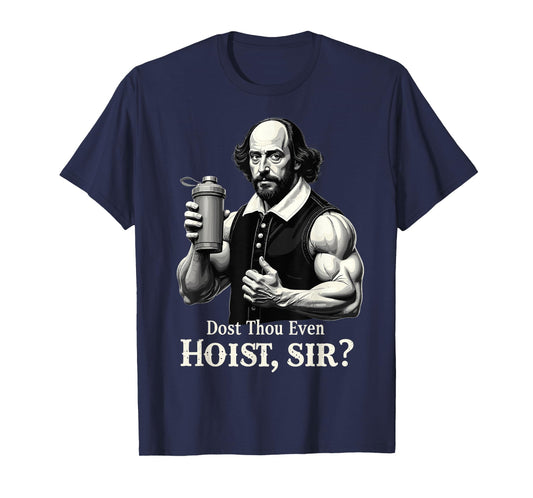 Dost Thou Even Hoist? Weightlifting Shakespeare Gym Humor T-Shirt