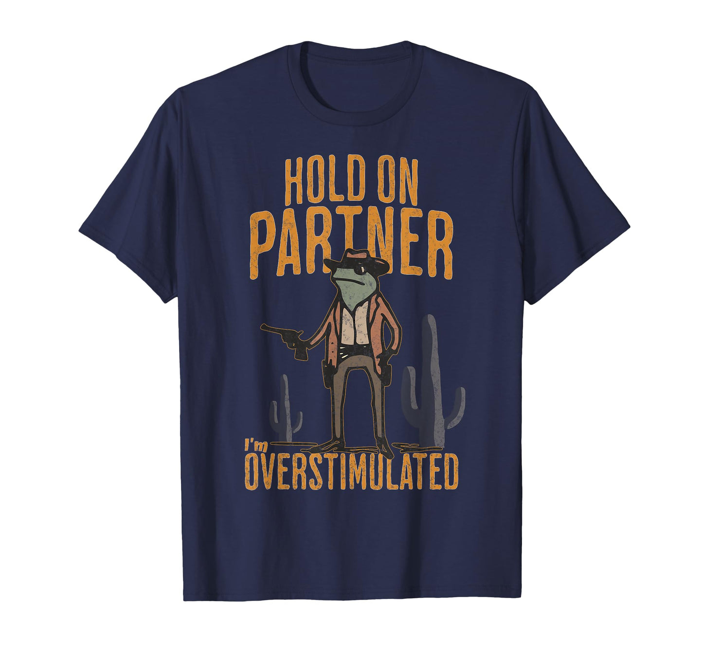 Hold On Partner I'm Overstimulated Funny Cowboy Frog T-Shirt