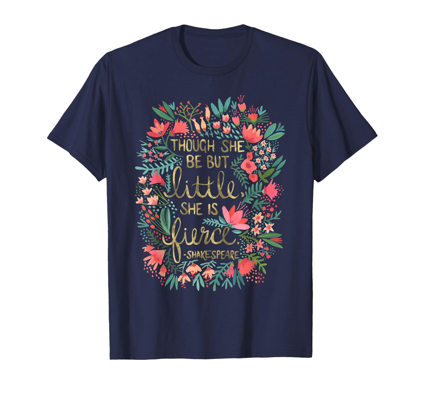 Though She Be But Little She Is Fierce T-Shirt