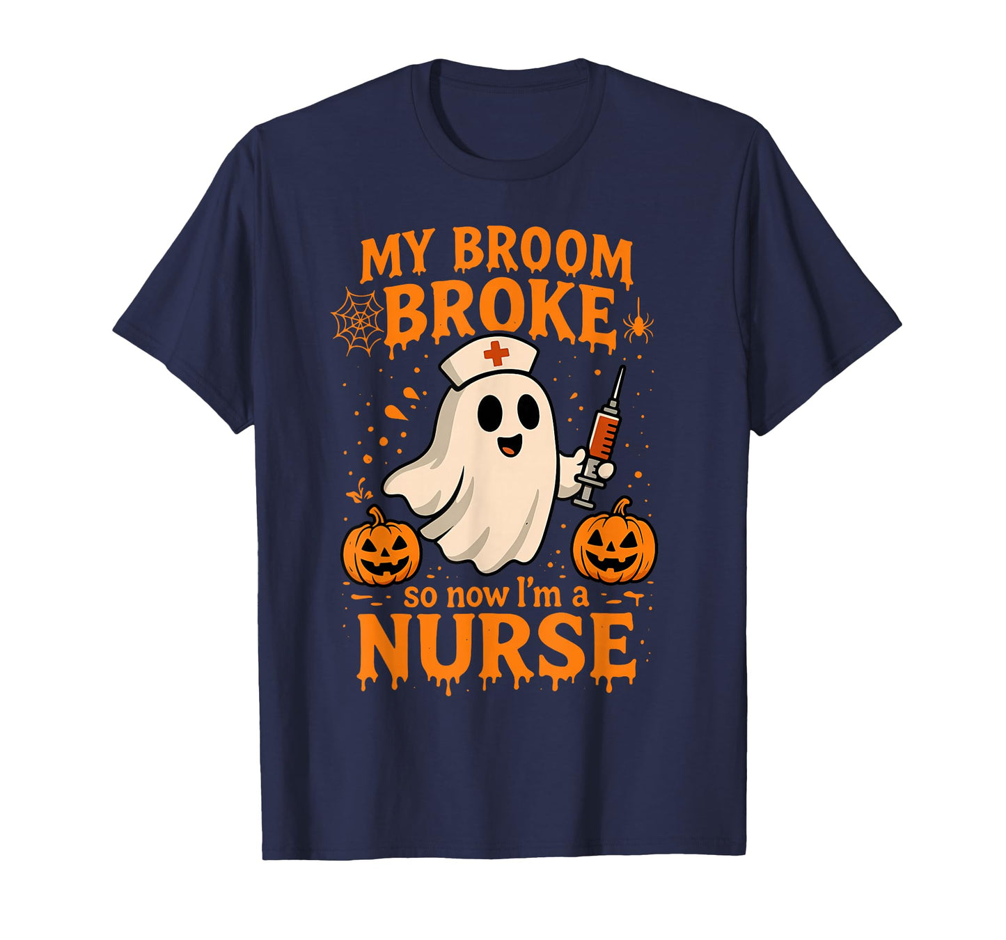 My Broom Broke So Now I Am A Nurse Ghost Halloween Nursing T-Shirt