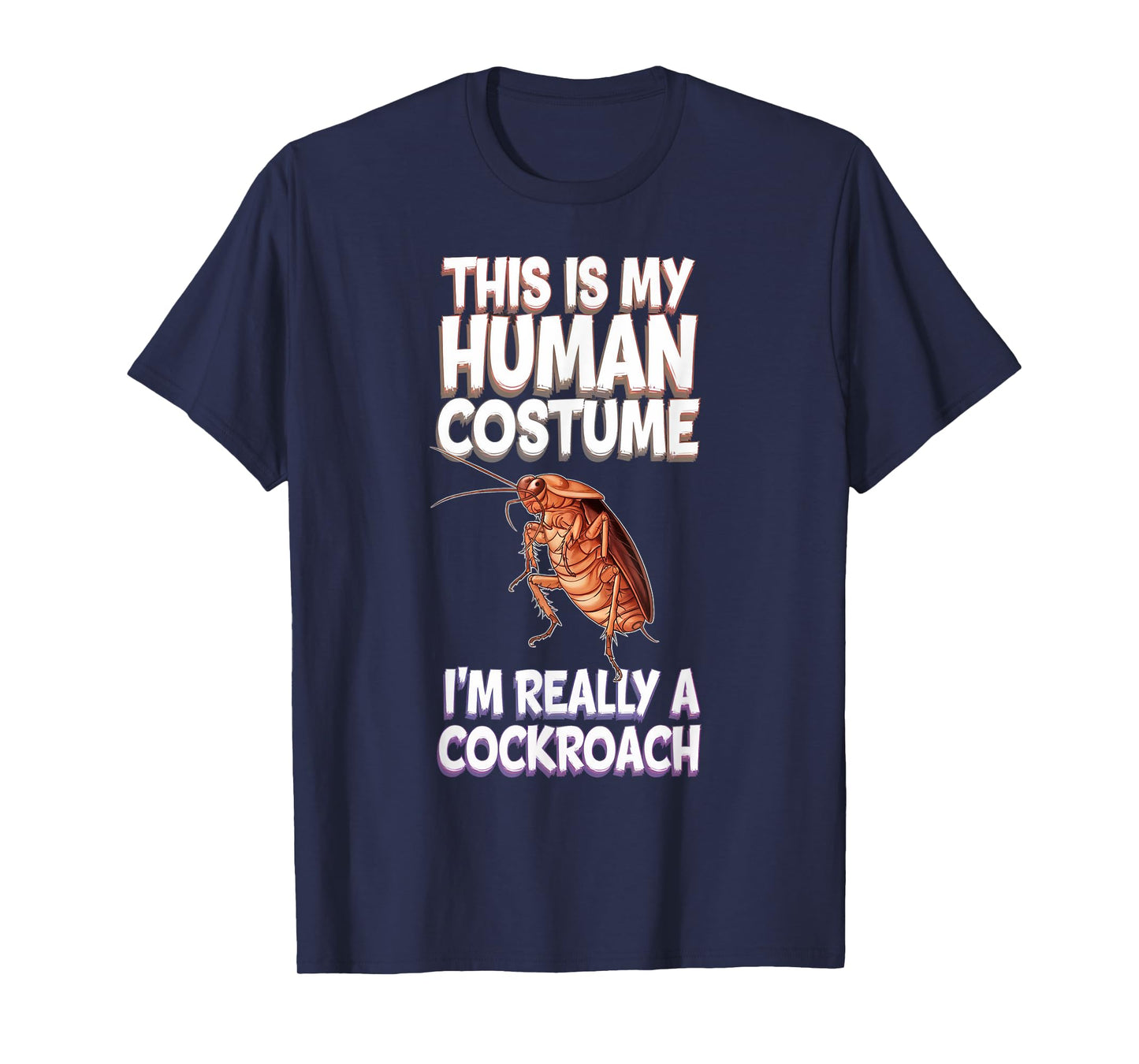 Halloween This Is My Human Costume I'm Really A Cockroach T-Shirt