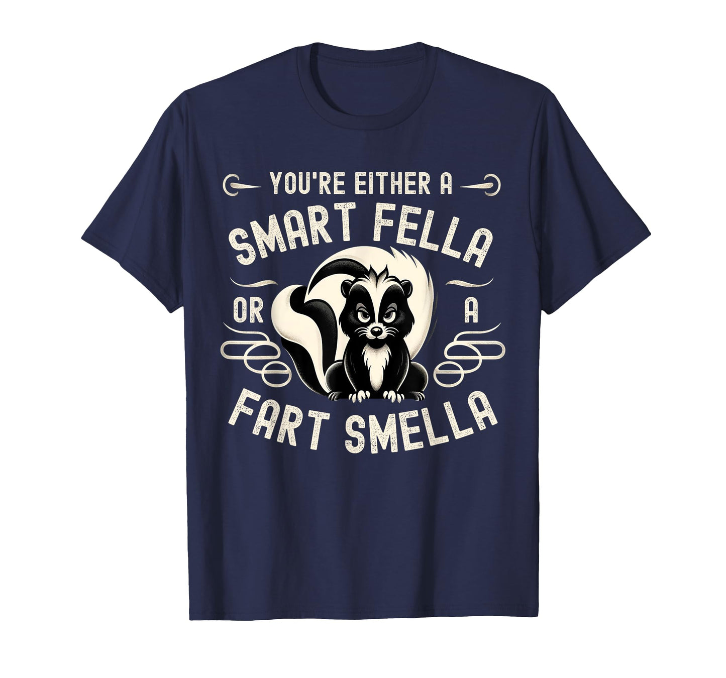 You're Either A Smart Fella Or A Fart Smell Fart Humor T-Shirt