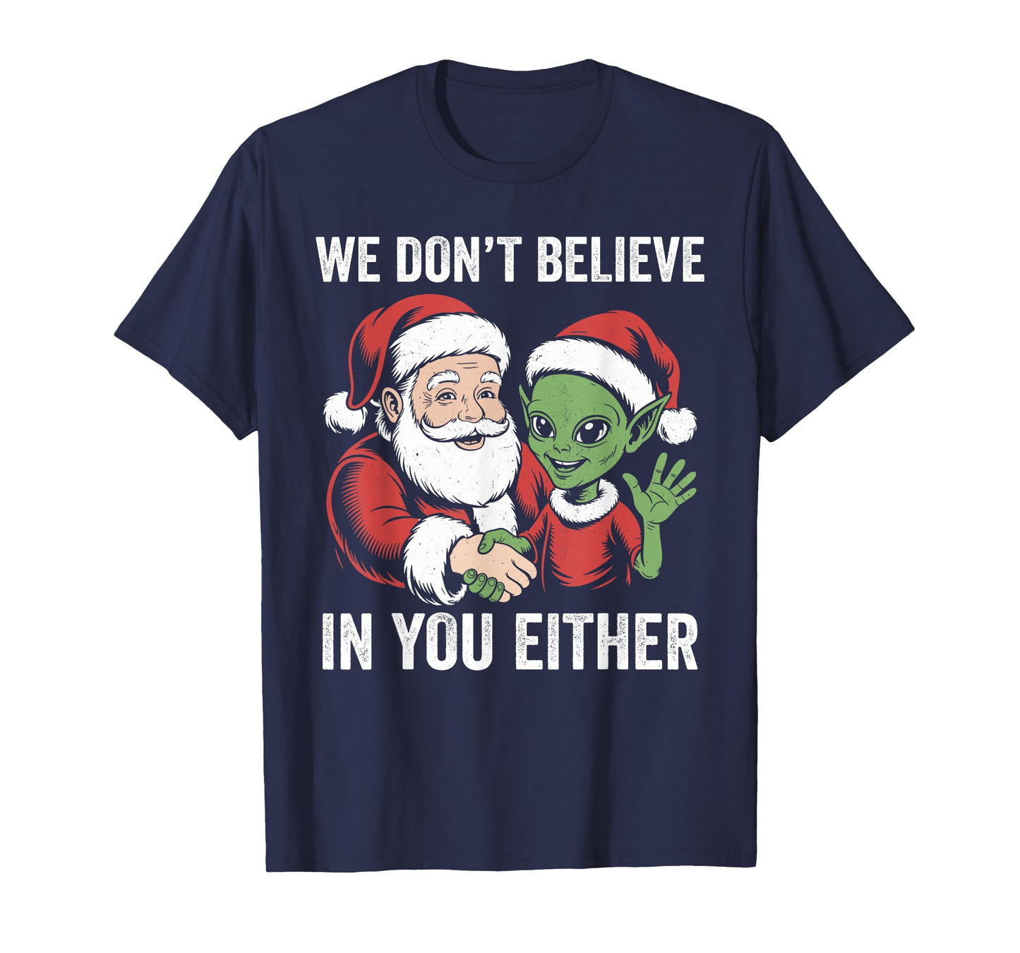 We Don't Believe in You Either Santa Alien Christmas Funny T-Shirt