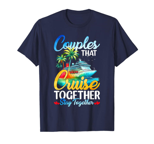 Couples That Cruise Together Stay Together Couples Cruising T-Shirt