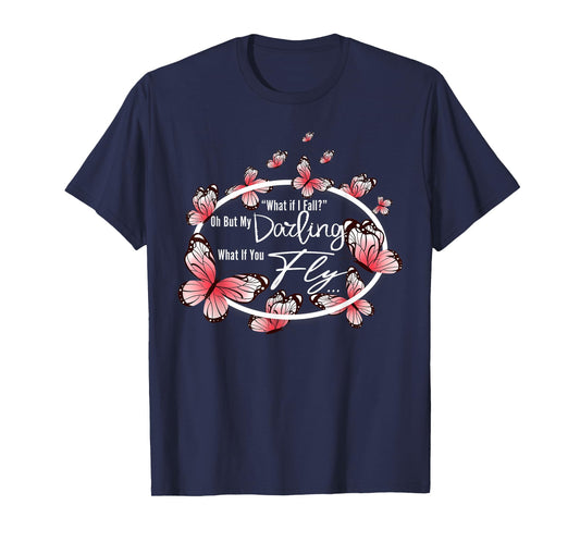 What If I Fall Oh, But My Darling What If You Fly motivation T-Shirt