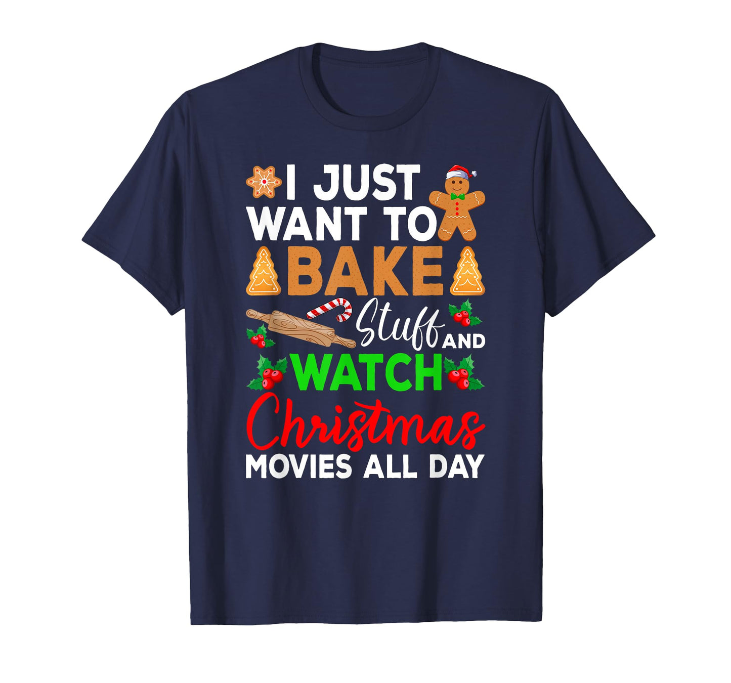I Just Want to Bake Stuff and Watch Holiday Movies Christmas T-Shirt