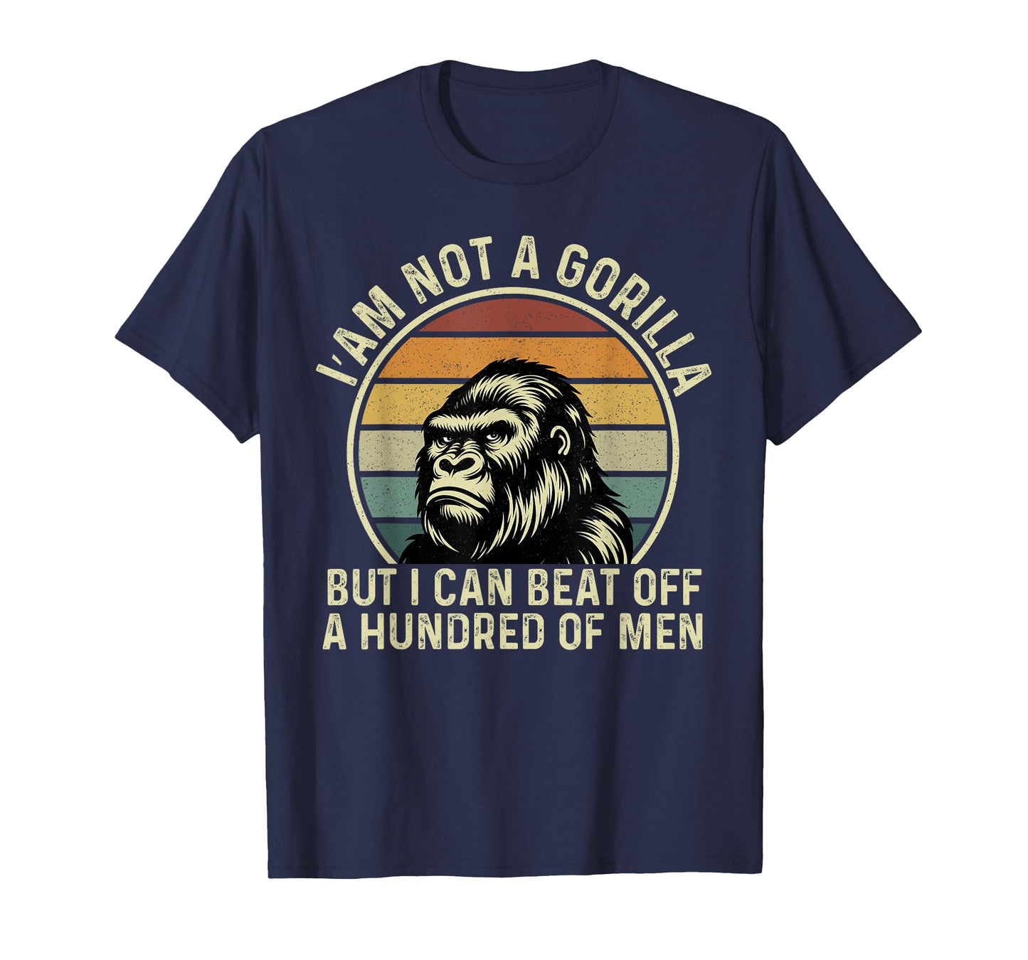 I’m Not A Gorilla But I Can Beat Off Fathers Day Gorilla T-Shirt