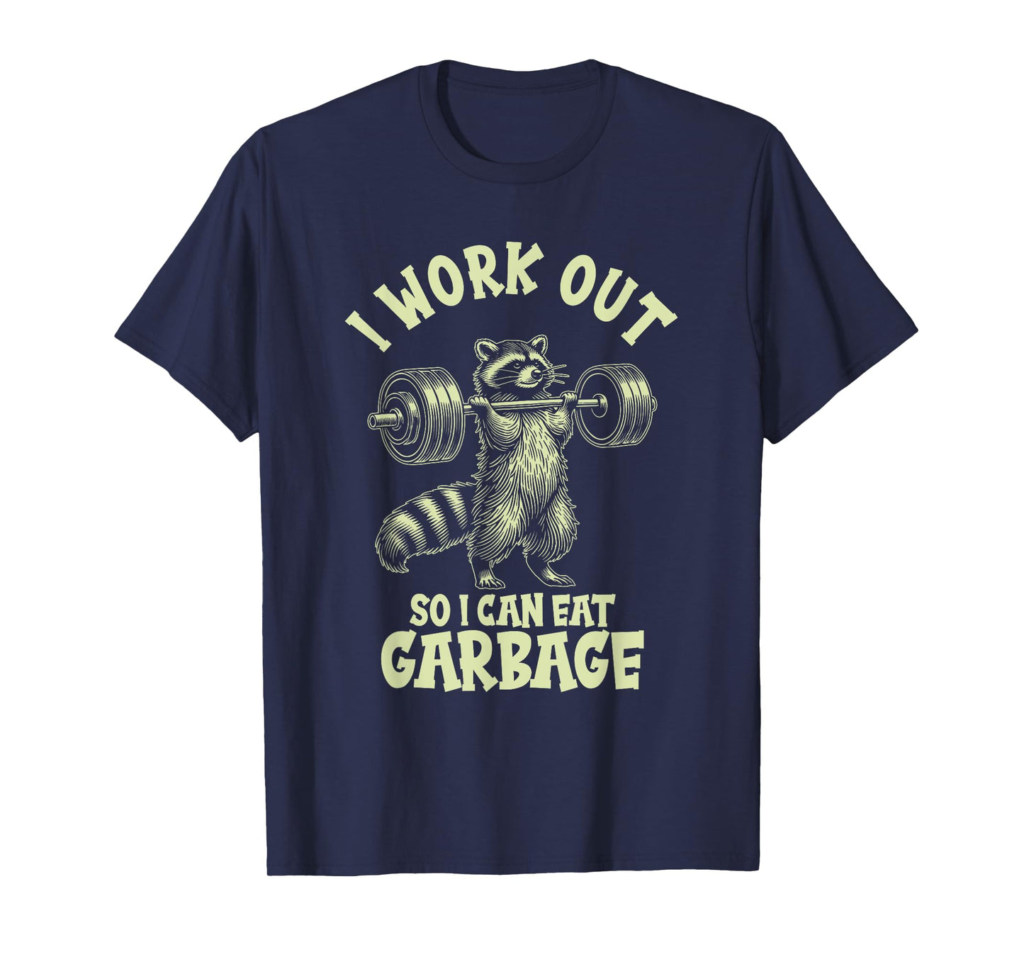 I Work Out So I Can Eat Garbage T-Shirt