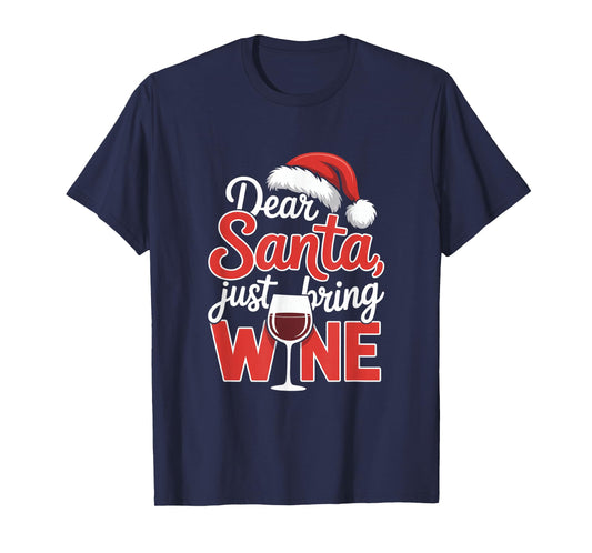 Dear Santa Just Bring Wine Christmas Wine Humor T-Shirt