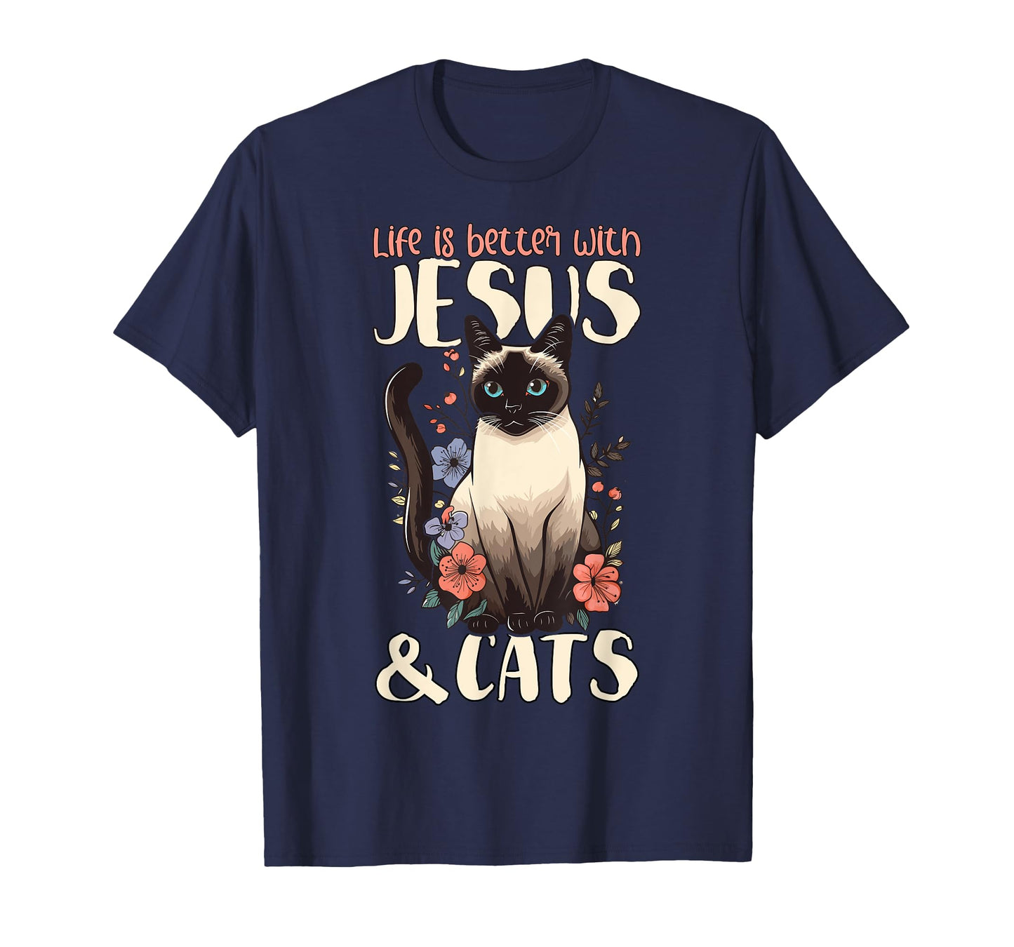 Life Is Better With Siamese Cats & Jesus T-Shirt