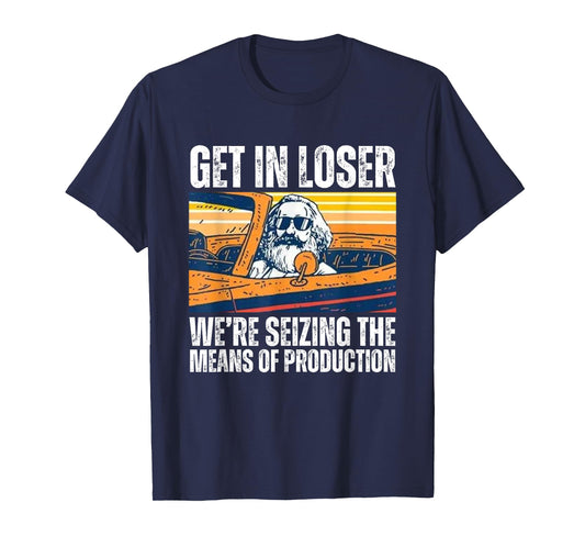 Vintage Get In Loser We’re Seizing The Means Of Production T-Shirt