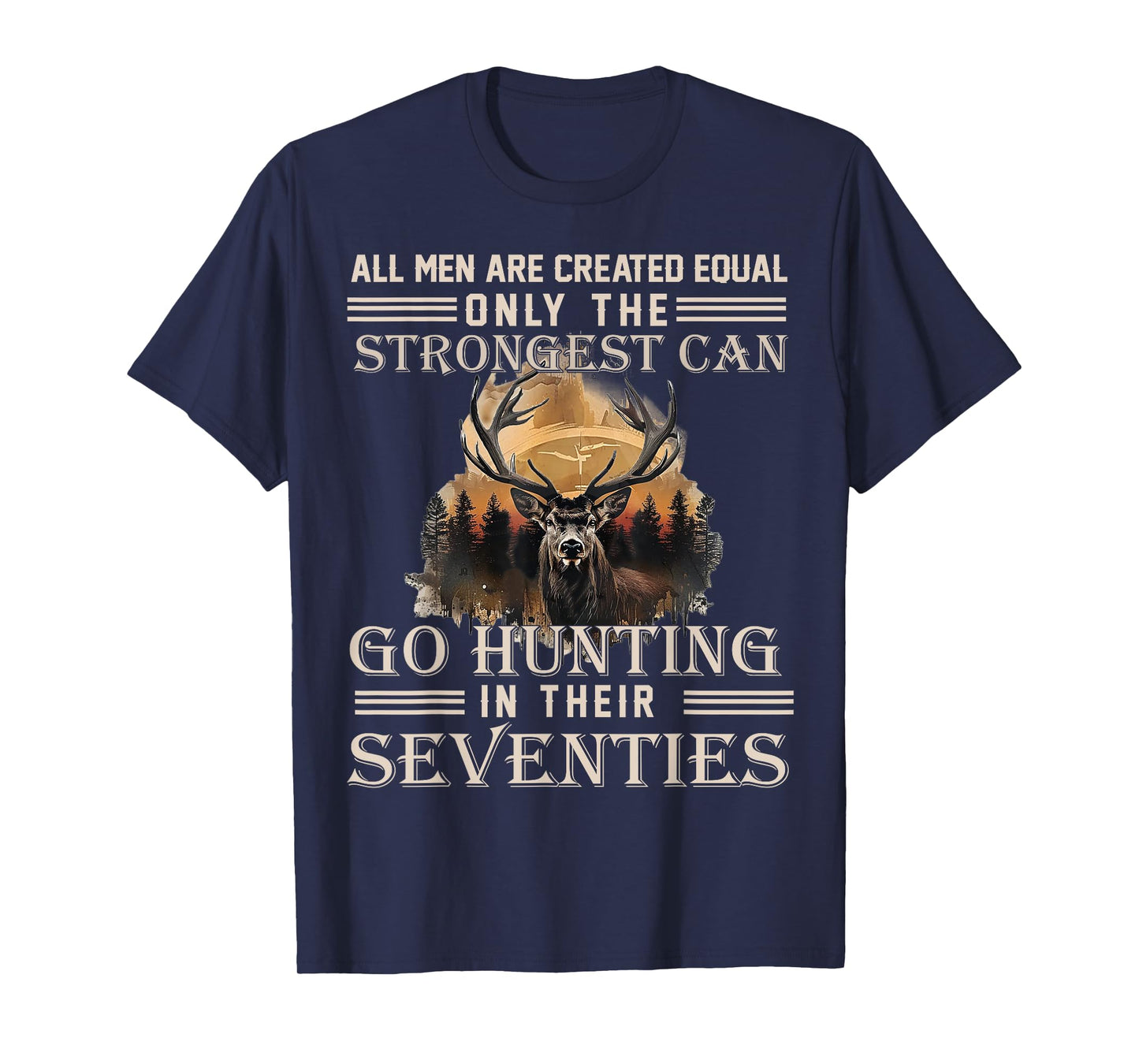 Only The Best Can Still Go Hunting In Their Seventies T-Shirt