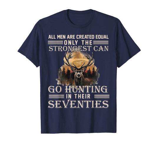 Only The Best Can Still Go Hunting In Their Seventies T-Shirt