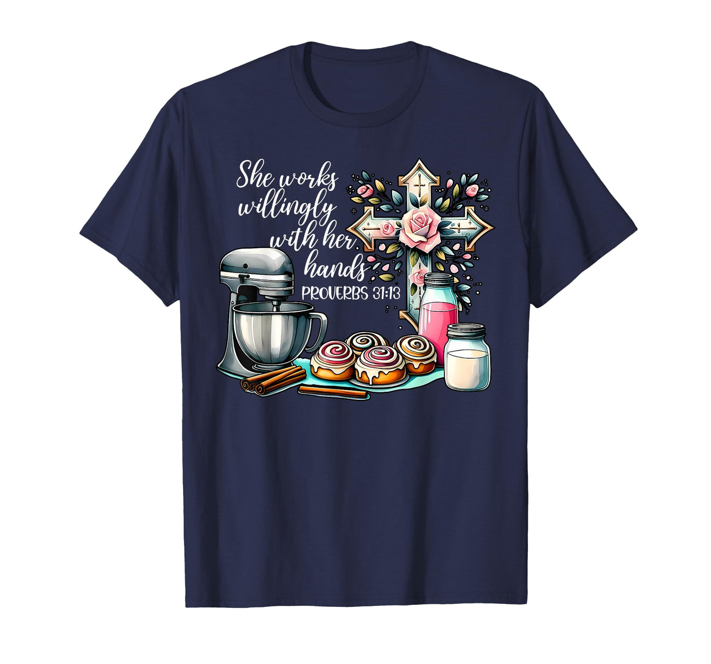 She Works Willingly With Her Hands Baking Christian Bible T-Shirt