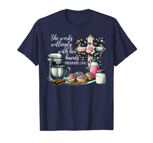 She Works Willingly With Her Hands Baking Christian Bible T-Shirt