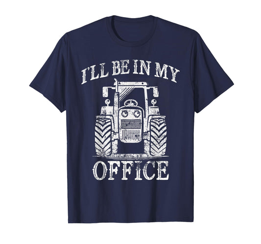 Funny Farming Farm Tractor I'll Be In My Office Humor T-Shirt