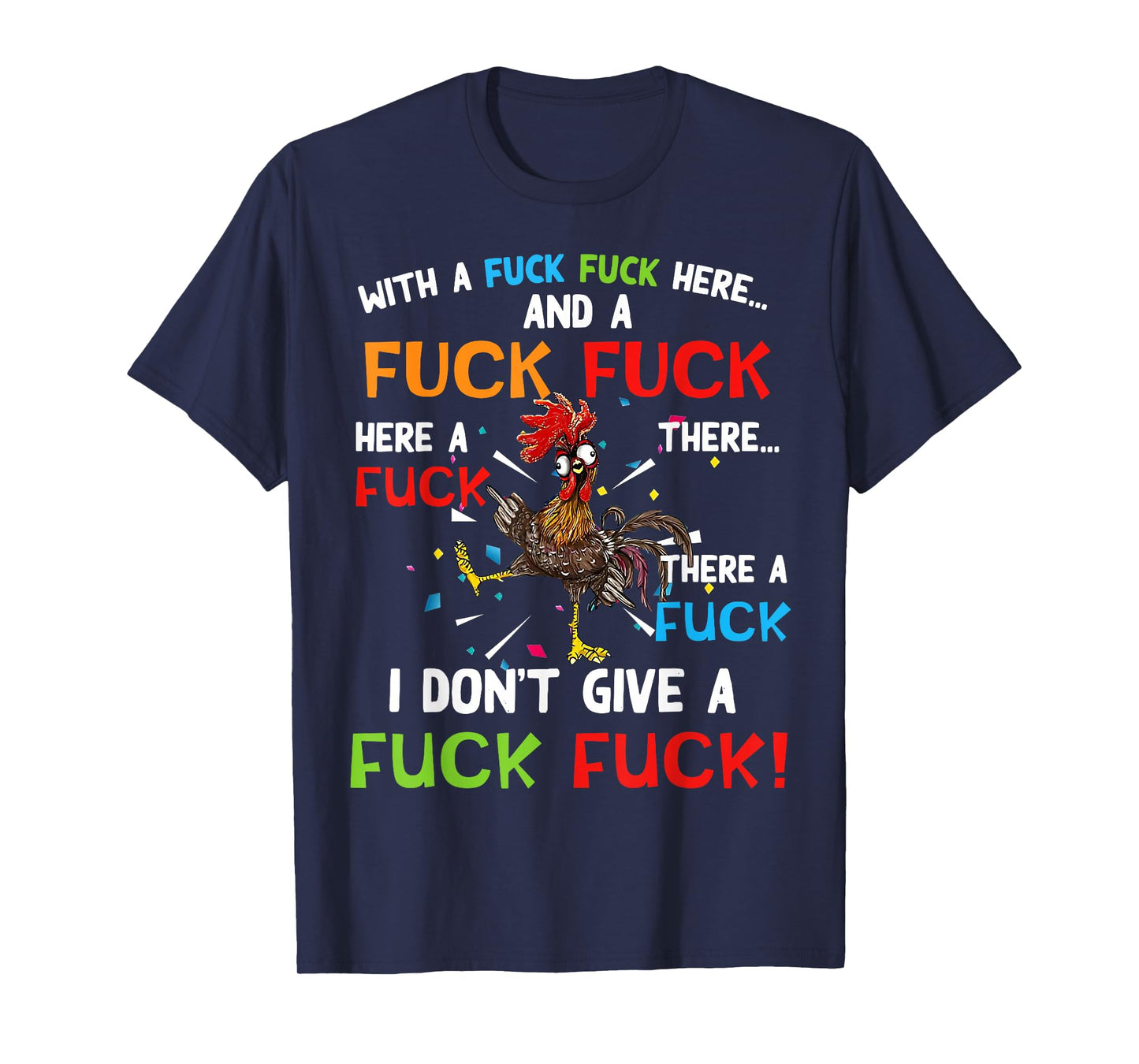 Chicken With Fuck Fuck here And A Fuck I Don't Give A Fuck T-Shirt