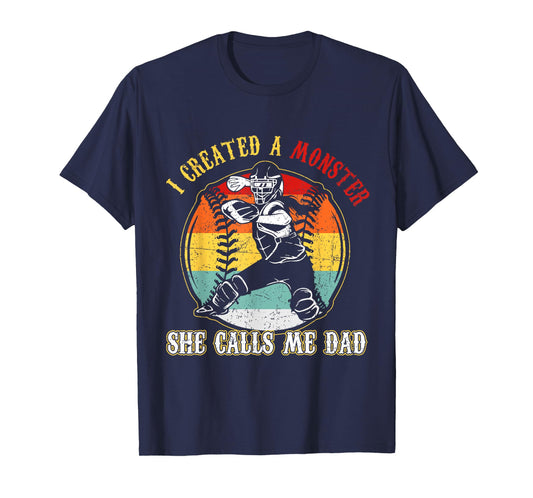 I Created A Monster She Call Me Dad Softball Baseball Dad T-Shirt